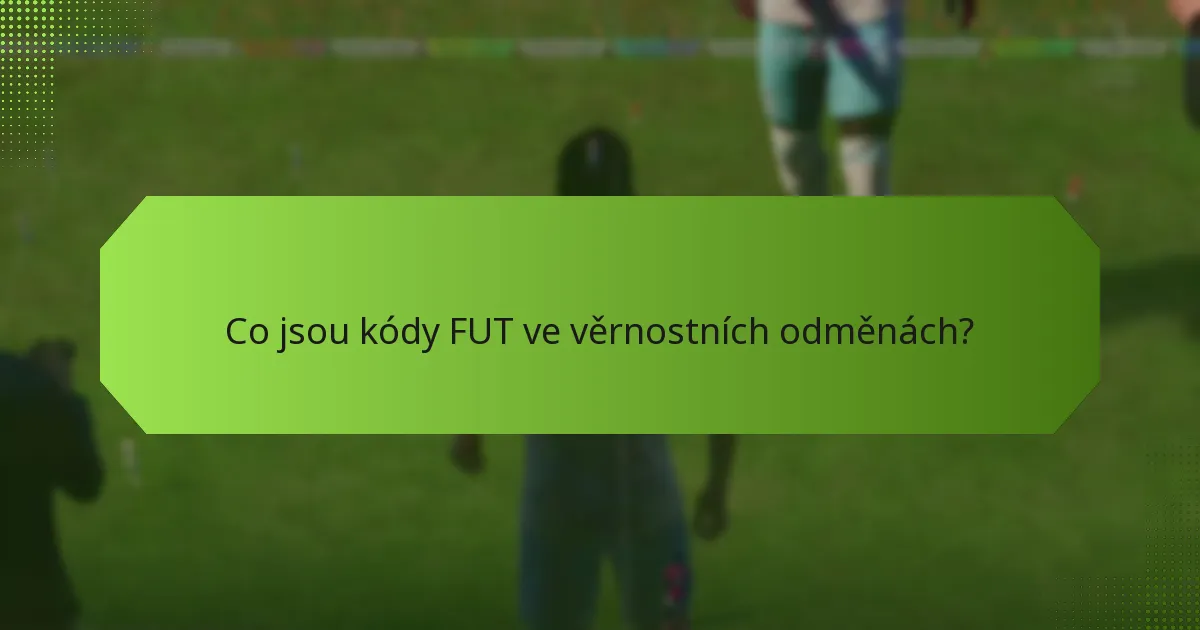 Jaká jsou kritéria pro získání kódů FUT?