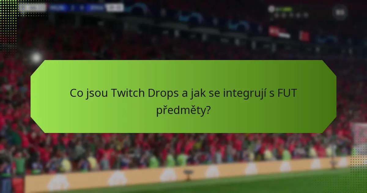 Jaké jsou výhody používání Twitch Drops pro FUT předměty?