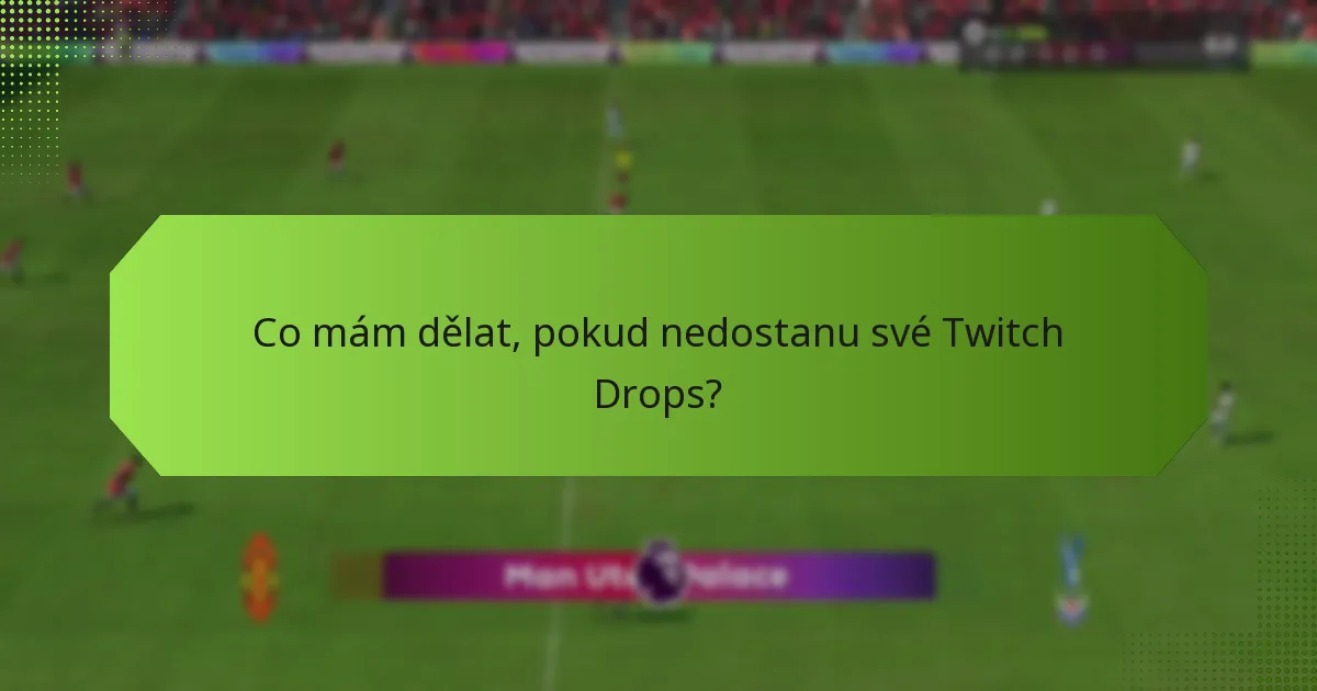 Co mám dělat, pokud nedostanu své Twitch Drops?