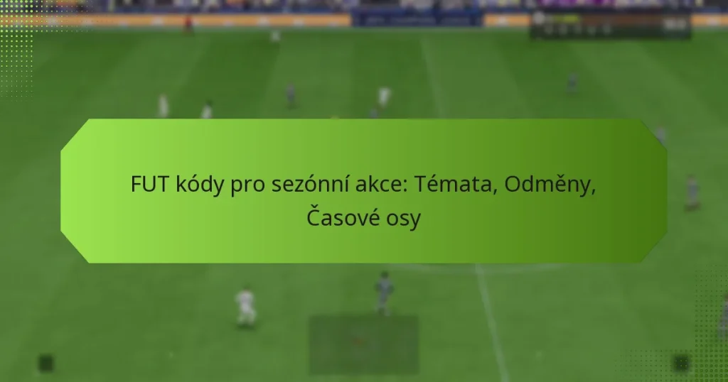 featured-image-fut-kody-pro-sezonni-akce-temata-odmeny-casove-osy