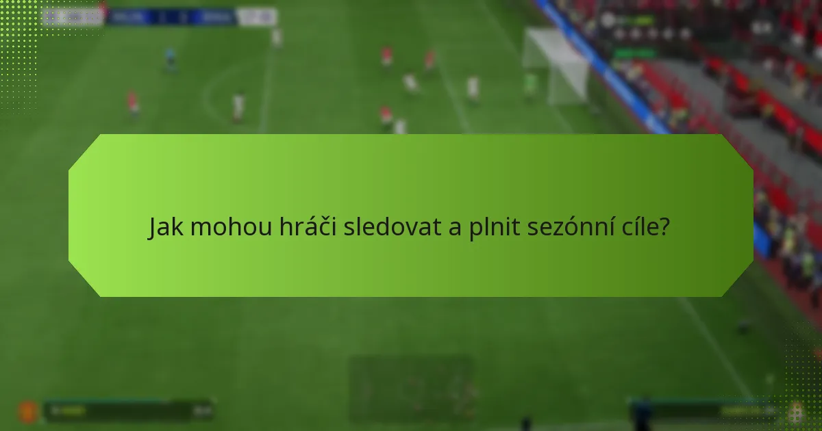 Jak mohou hráči sledovat a plnit sezónní cíle?