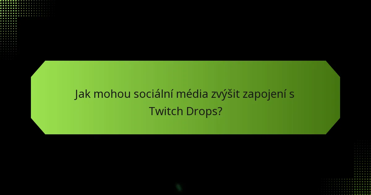 Jaké strategie maximalizují účast na Twitch Drops?