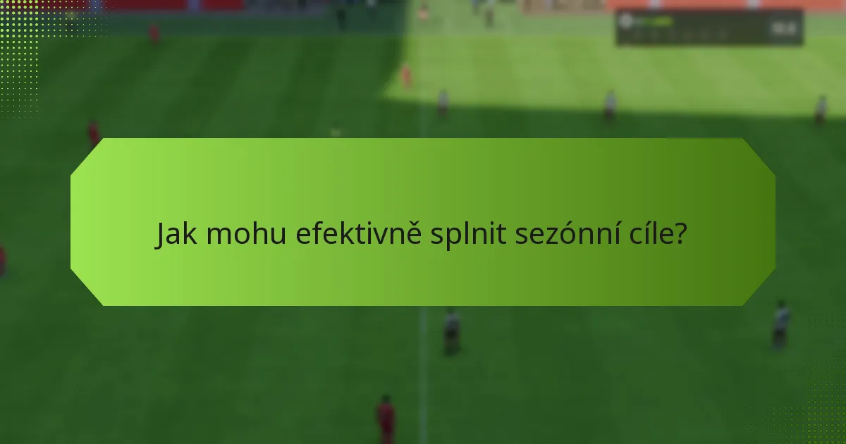 Jak mohu efektivně splnit sezónní cíle?