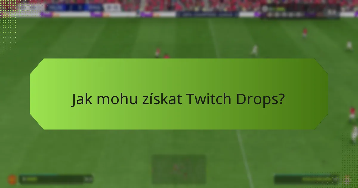 Jak mohu ověřit své získané Twitch Drops?