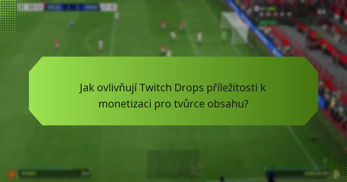 Jaké odměny mohou tvůrci obsahu získat prostřednictvím Twitch Drops?