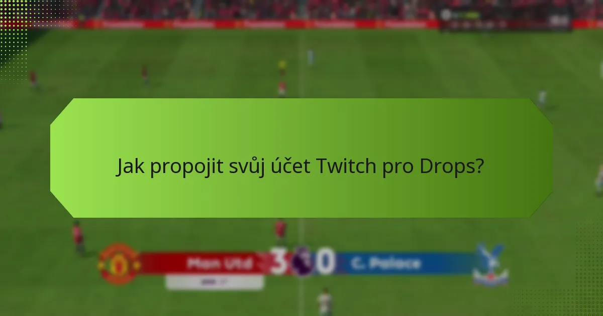 Jaké jsou výhody účasti na Twitch Drops?