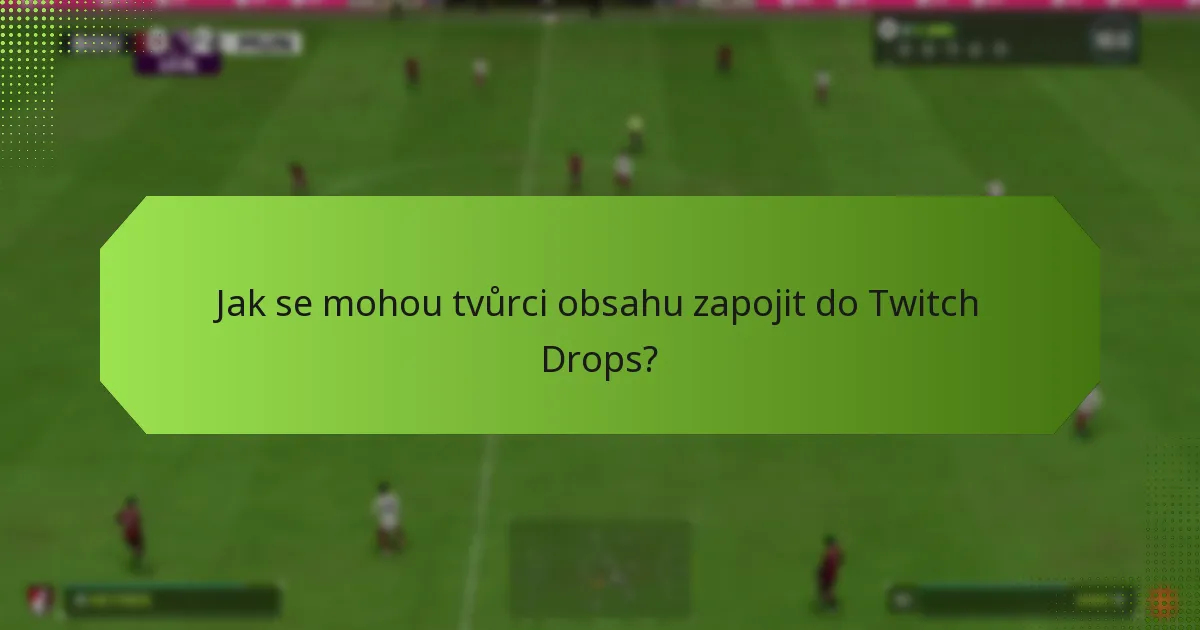 Jaké strategie mohou zvýšit zapojení diváků s Twitch Drops?