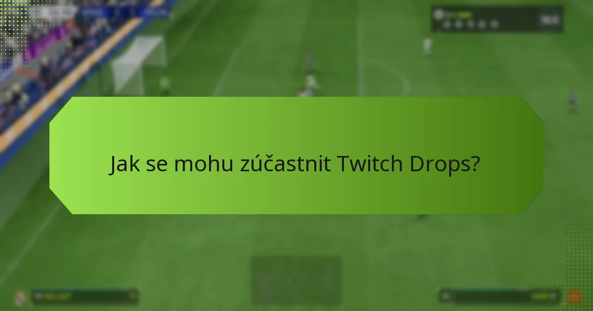Jak se mohu zúčastnit Twitch Drops?