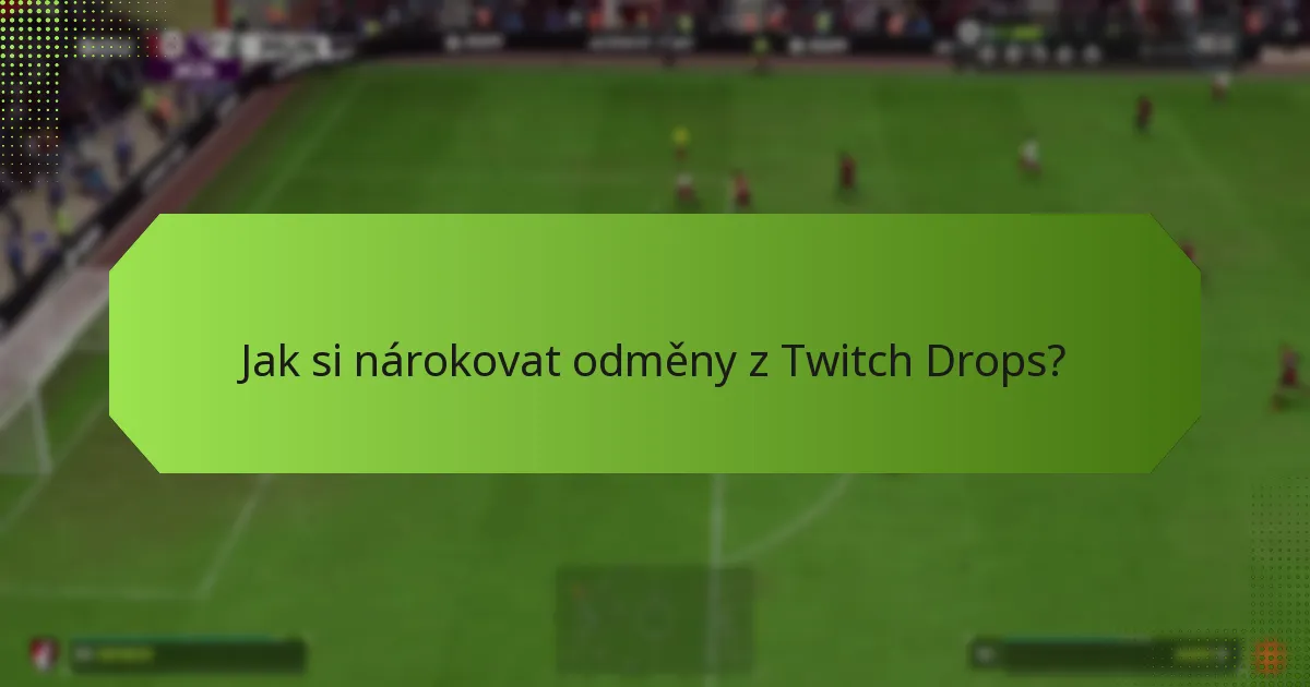 Jak si nárokovat odměny z Twitch Drops?
