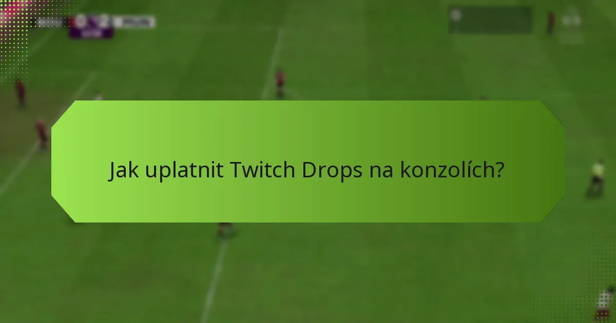 Jak uplatnit Twitch Drops na mobilních zařízeních?