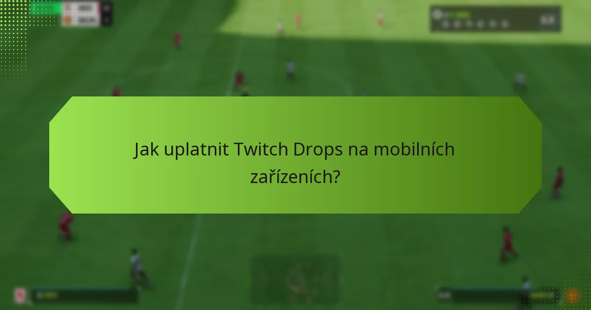 Jak uplatnit Twitch Drops na konzolích?