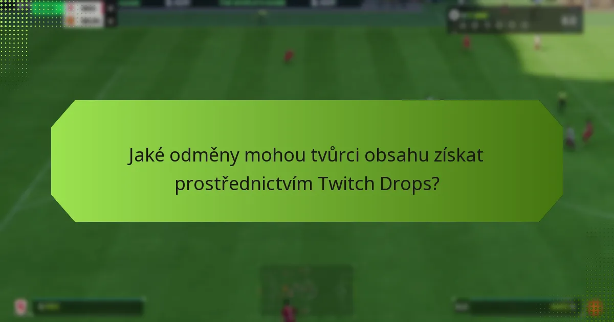 Jak ovlivňují Twitch Drops příležitosti k monetizaci pro tvůrce obsahu?