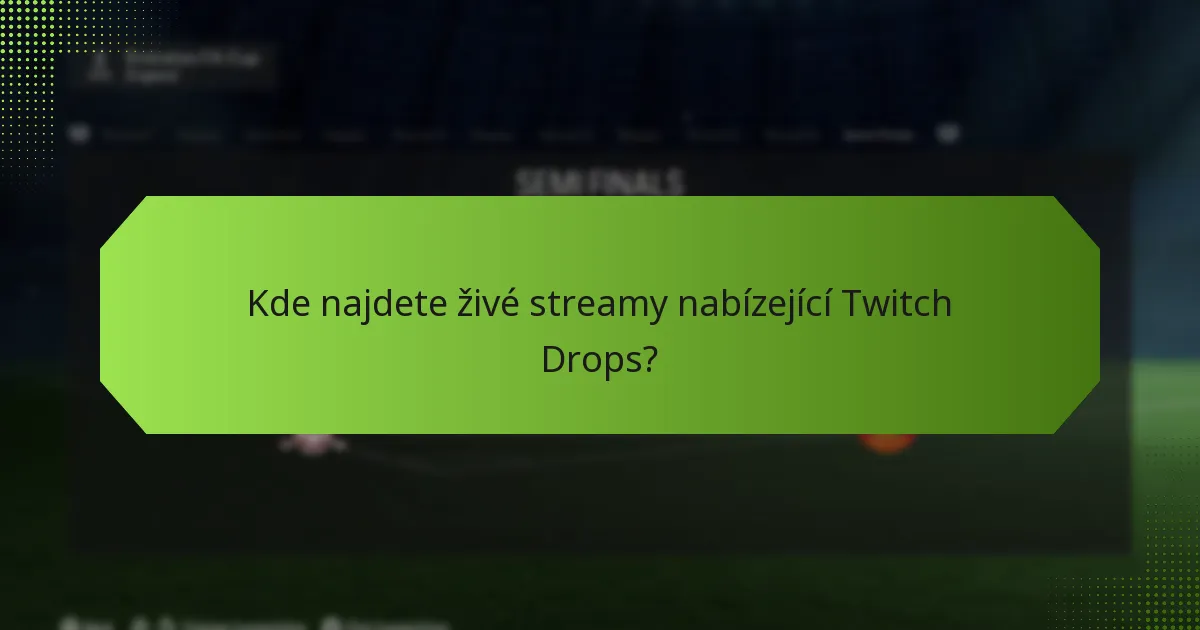 Kde najdete živé streamy nabízející Twitch Drops?